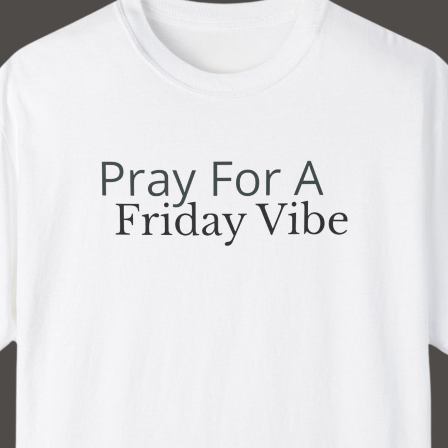 "Pray for a Friday Vibe" Funny T-shirt for Work Men And Women