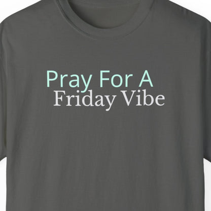 "Pray for a Friday Vibe" Funny T-shirt for Work Men And Women