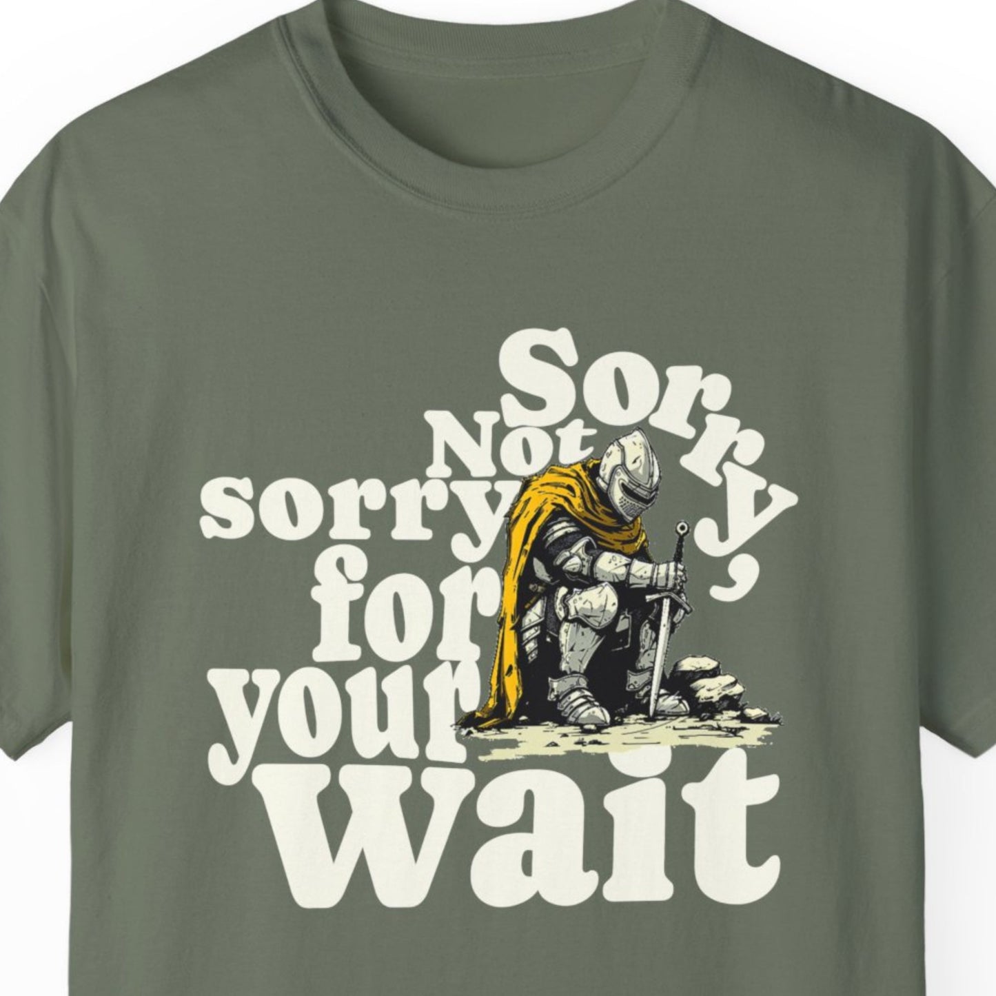 "Sorry, Not Sorry For Your Wait" Humorous T-shirt Men And Women