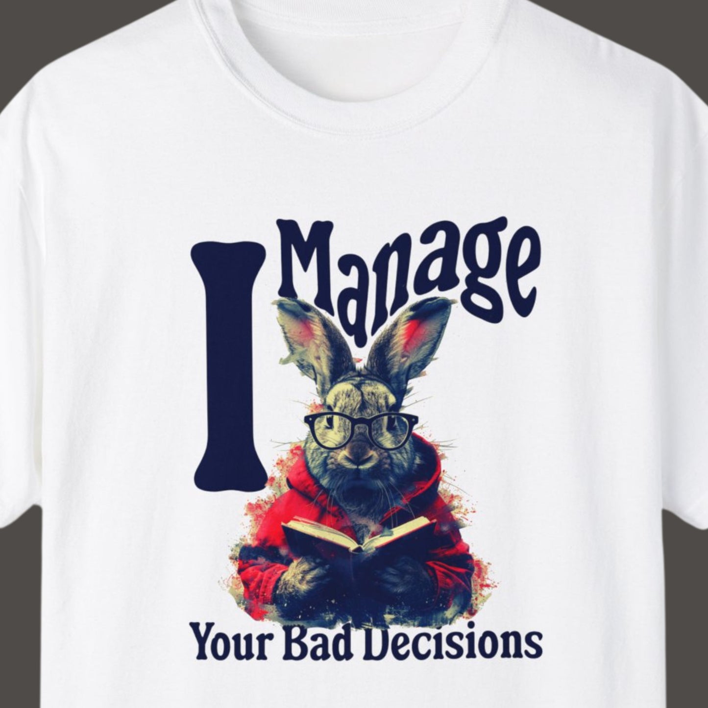 "I Manage Your Bad Decisions" Funny T-shirt About Work Men And Women