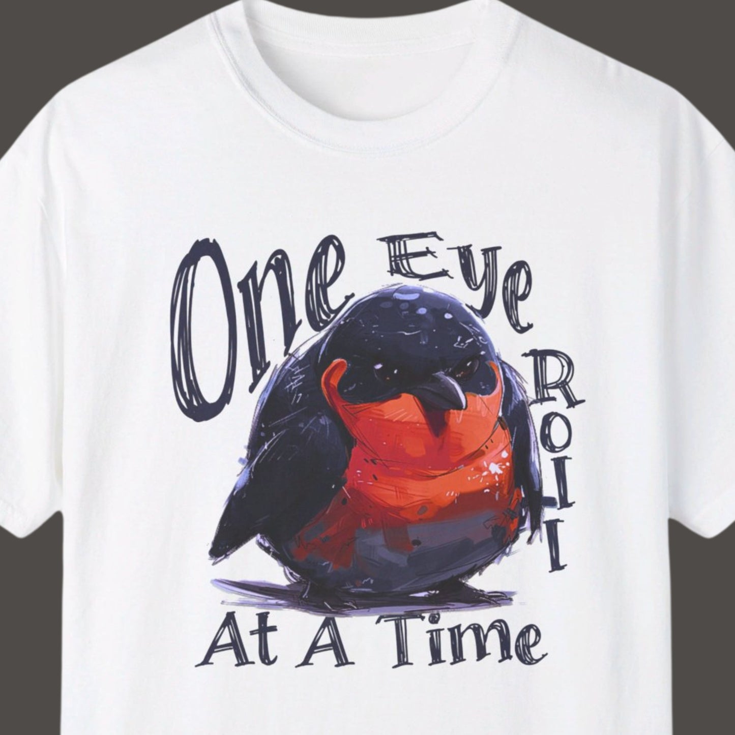 "One Eye Roll At A Time" Funny T-shirt Men And Women