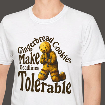 "Ginger Bread Cookies Make Deadlines Tolerable" Funny Christmas T-shirt About Work