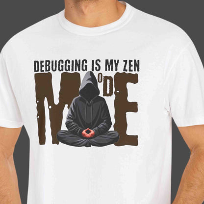 "Debugging Is My Zen Mode" Funny T-shirt for Programmers Unisex