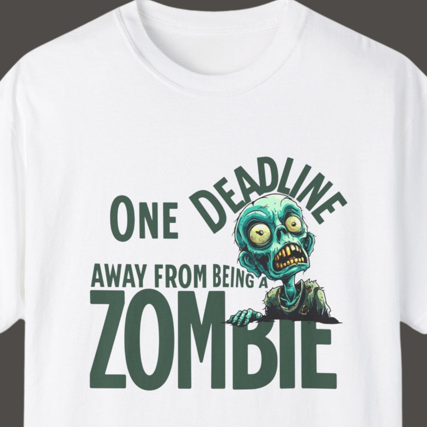 "One Deadline Away From Being A Zombie" Funny T-shirt About Work Men And Women