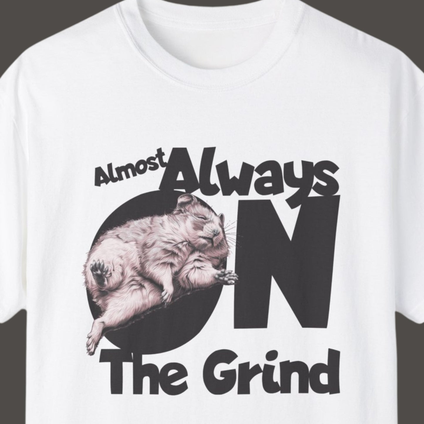 "Almost Always On The Grind" Funny T-shirt About Work Men And Women