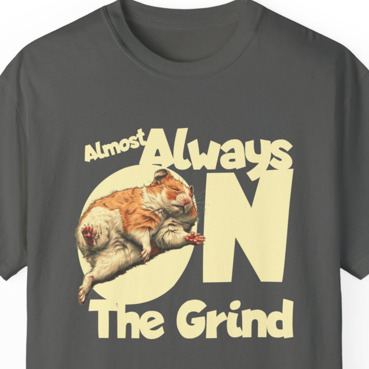 "Almost Always On The Grind" Funny T-shirt About Work Men And Women