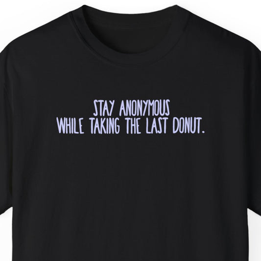 "Stay Anonymous .." Funny T-shirt for Work Men And Women