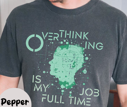 "Overthinking Is My Full Time Job" Funny T-shirt for Work Men And Women