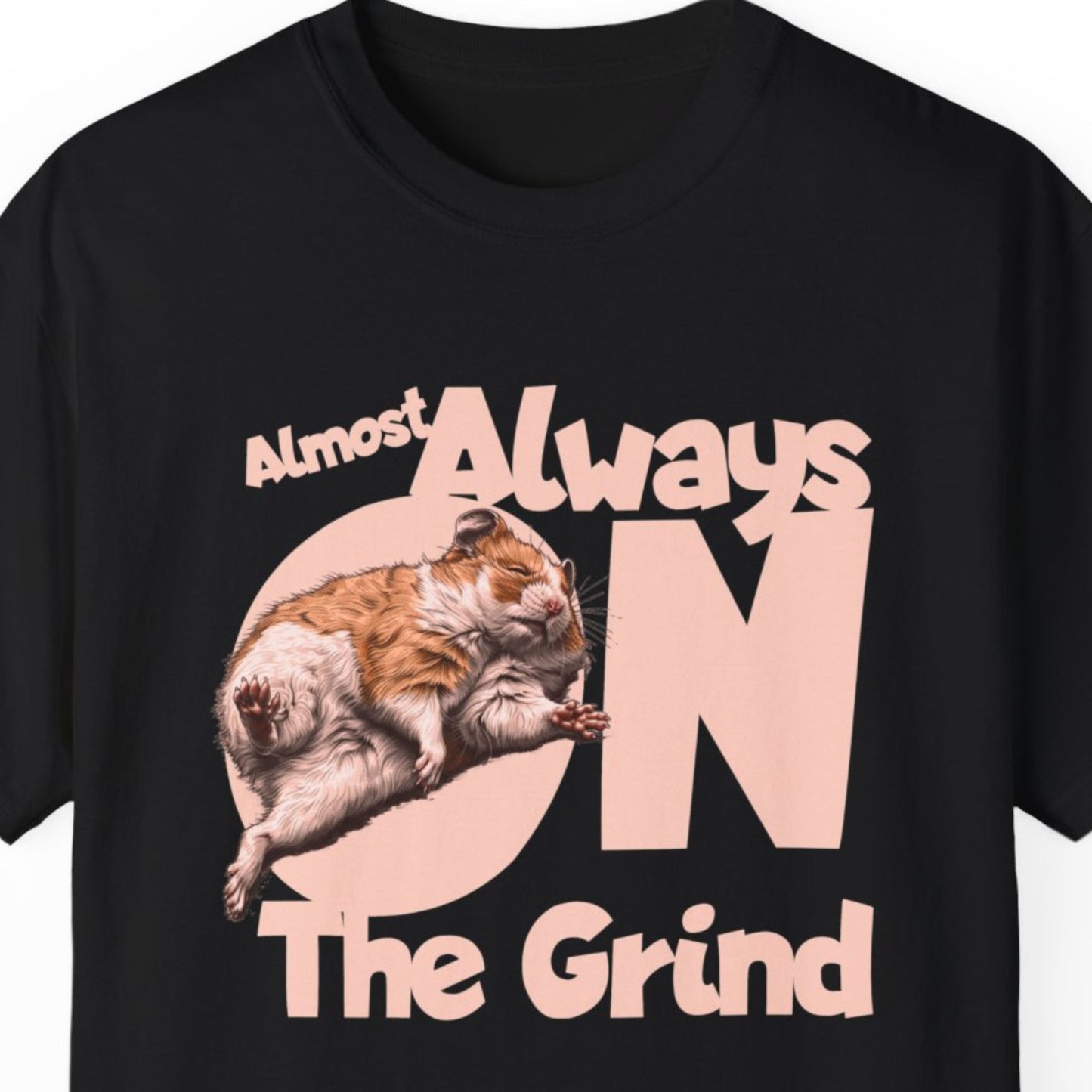 "Almost Always On The Grind" Funny T-shirt About Work Men And Women