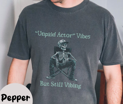 "Unpaid Actor Vibes But Still Vibing" Funny T-shirt for Work Men And Women