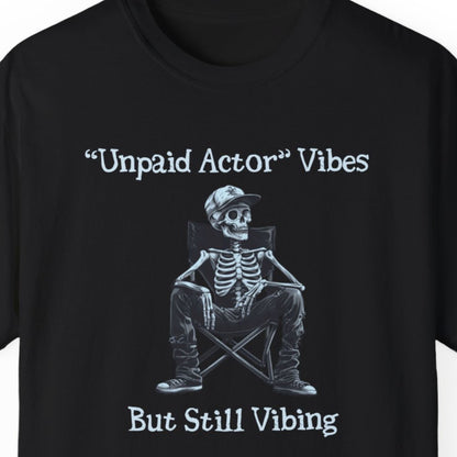 "Unpaid Actor Vibes But Still Vibing" Funny T-shirt for Work Men And Women