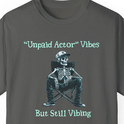 "Unpaid Actor Vibes But Still Vibing" Funny T-shirt for Work Men And Women