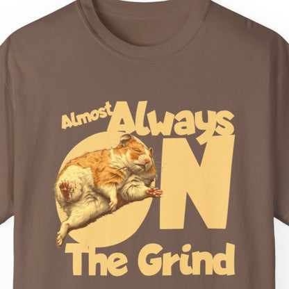 "Almost Always On The Grind" Funny T-shirt About Work Men And Women