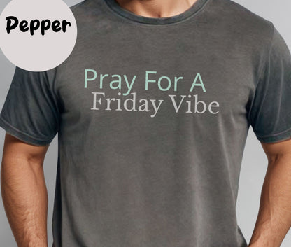 "Pray for a Friday Vibe" Funny T-shirt for Work Men And Women