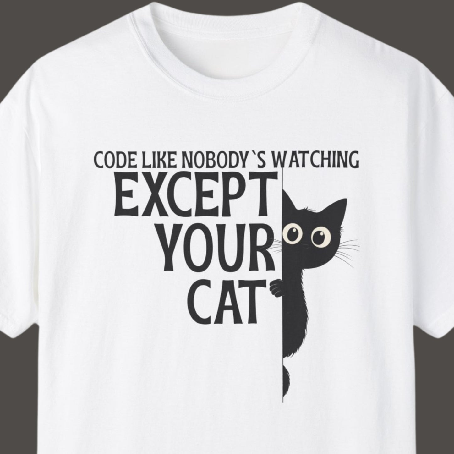 "Code Like Nobody's Watching ..except your cat" Funny T-shirt for Coders Unisex