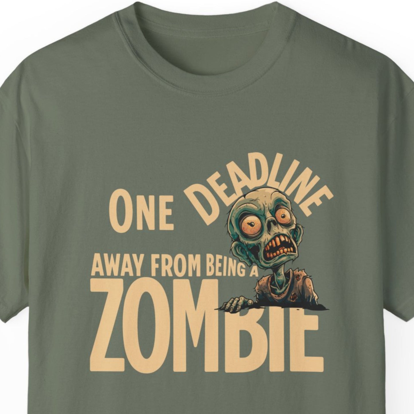 "One Deadline Away From Being A Zombie" Funny T-shirt About Work Men And Women