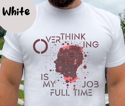 "Overthinking Is My Full Time Job" Funny T-shirt for Work Men And Women