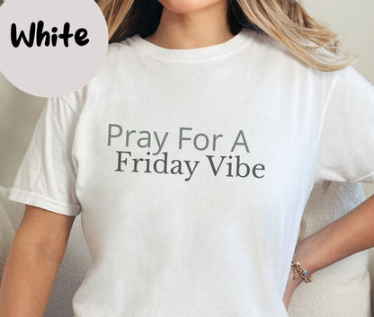 "Pray for a Friday Vibe" Funny T-shirt for Work Men And Women